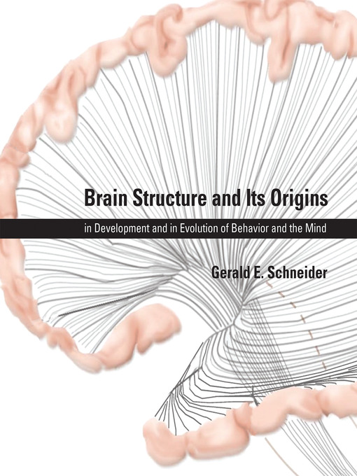 Title details for Brain Structure and Its Origins by Gerald E. Schneider - Available